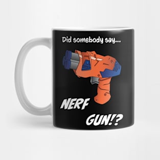 Did somebody say nerf gun - Nerf War & Nerf battle gun / blaster Mug